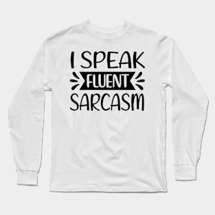 I Speak Fluent Saracasm Long Sleeve T-Shirt